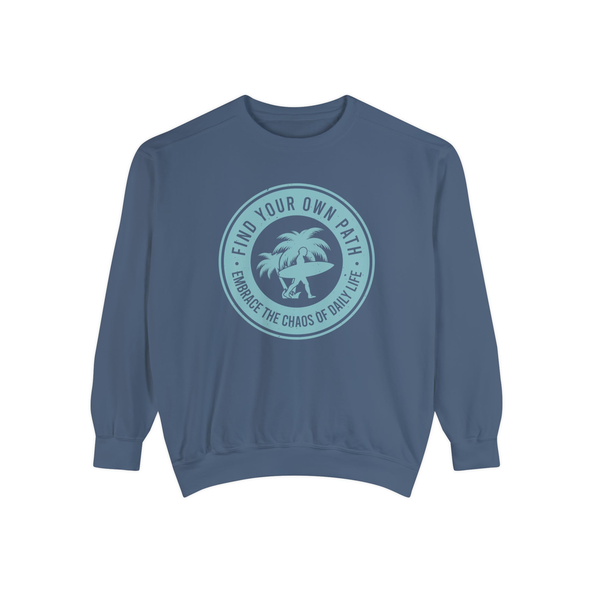 Find Your Own Path, Embrace the Chaos Of life - Unisex Garment-Dyed Sweatshirt