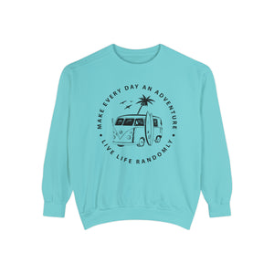 Make Everyday An Adventure Live Life Randomly - Unisex Garment-Dyed Sweatshirt