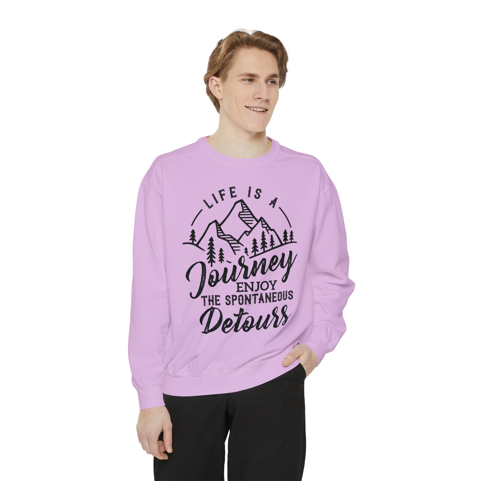 Life Is A Journey Enjoy, The Spontaneous Detours - Unisex Garment-Dyed Sweatshirt