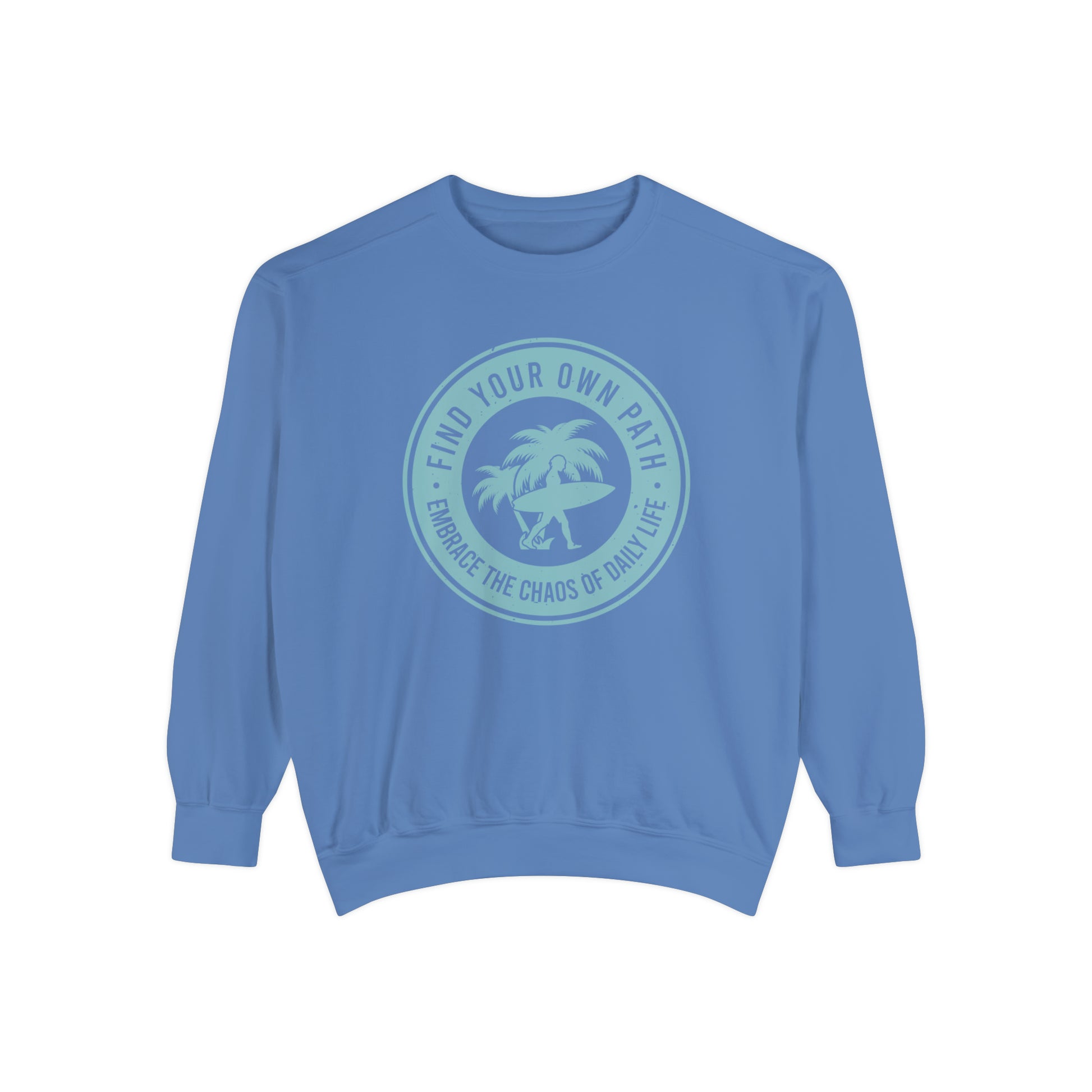 Find Your Own Path, Embrace the Chaos Of life - Unisex Garment-Dyed Sweatshirt