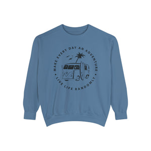 Make Everyday An Adventure Live Life Randomly - Unisex Garment-Dyed Sweatshirt
