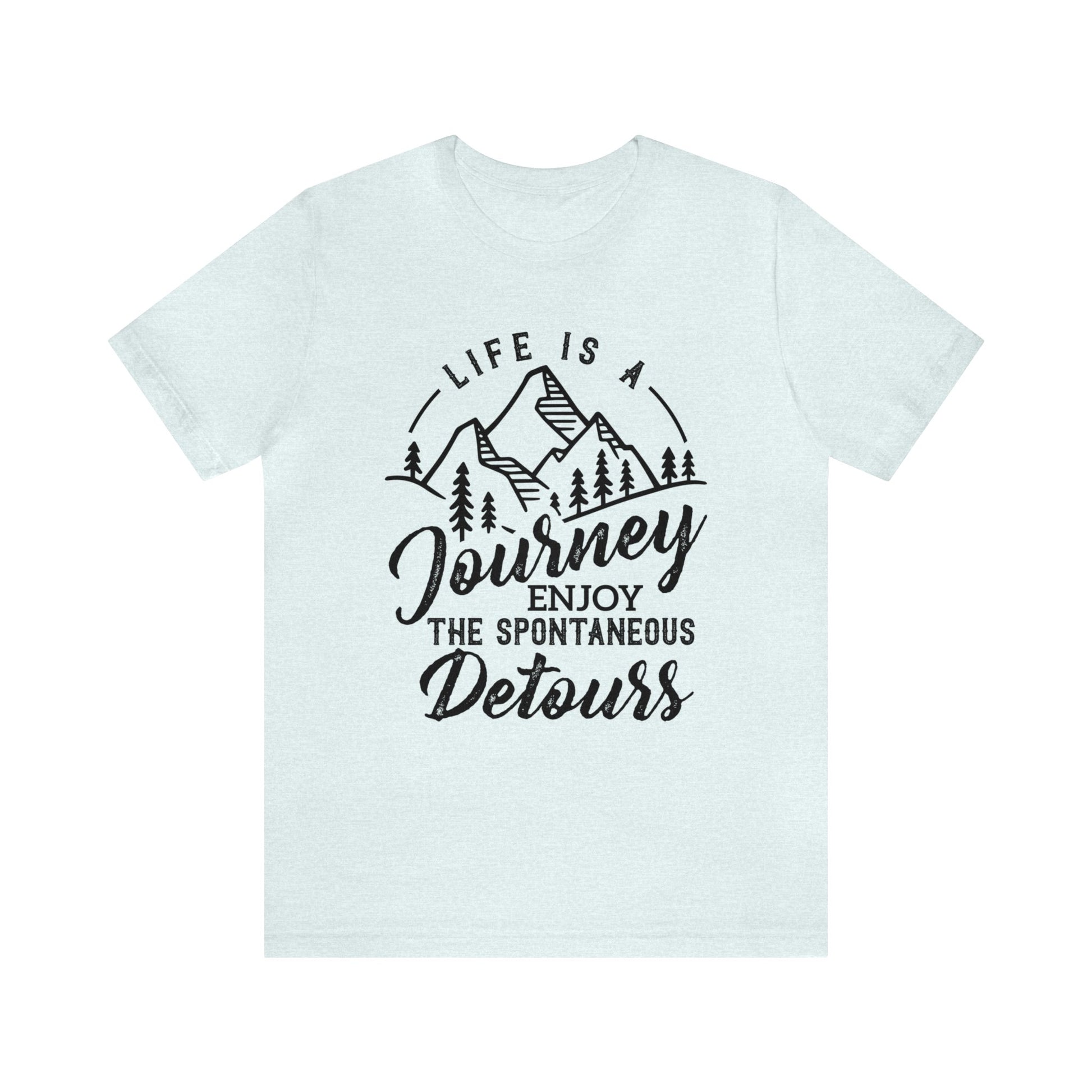 Life Is A Journey Enjoy, The Spontaneous Detours - Unisex Tee