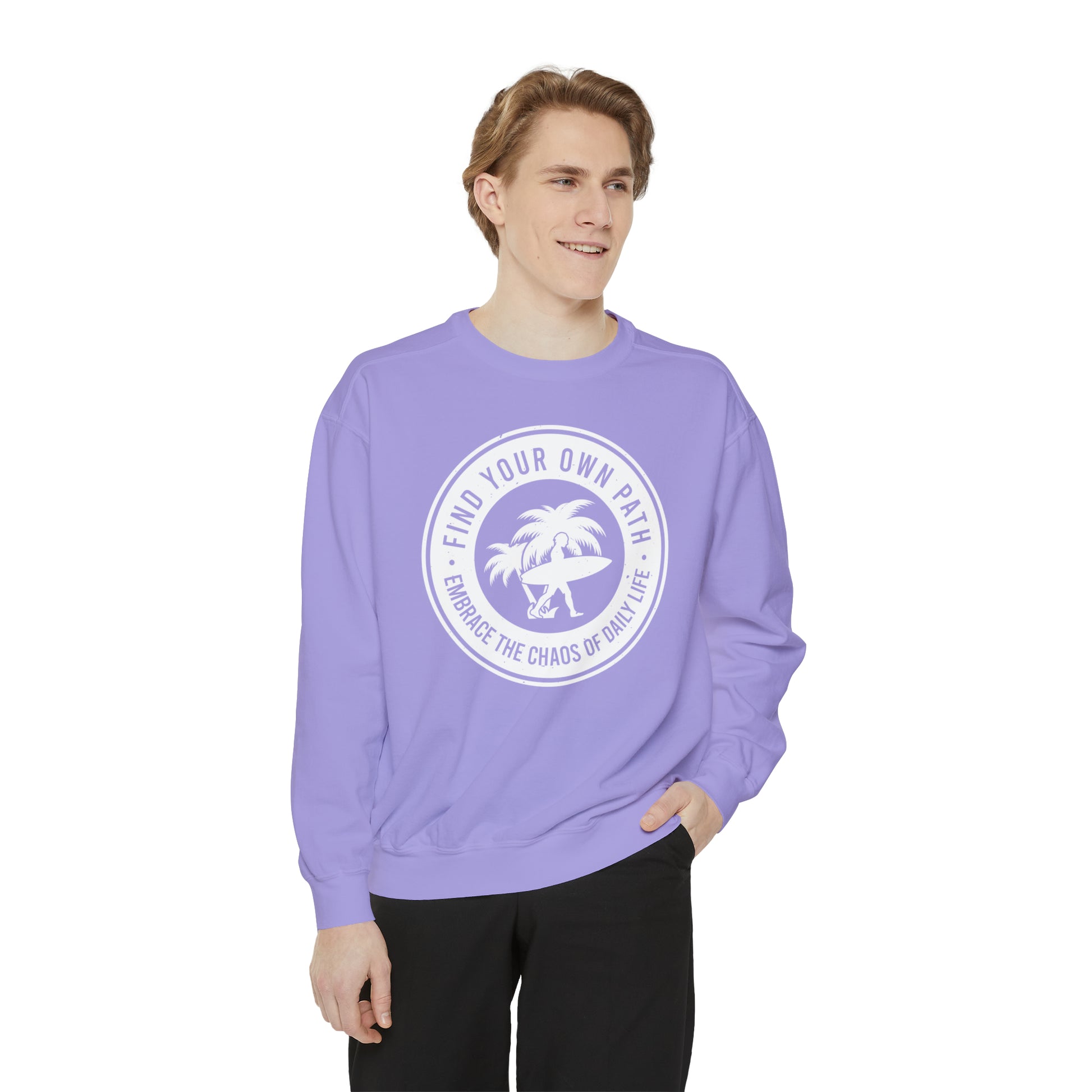 Find Your Own Path, Embrace the Chaos Of life - Unisex Garment-Dyed Sweatshirt