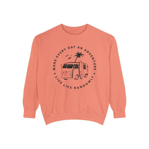 Make Everyday An Adventure Live Life Randomly - Unisex Garment-Dyed Sweatshirt