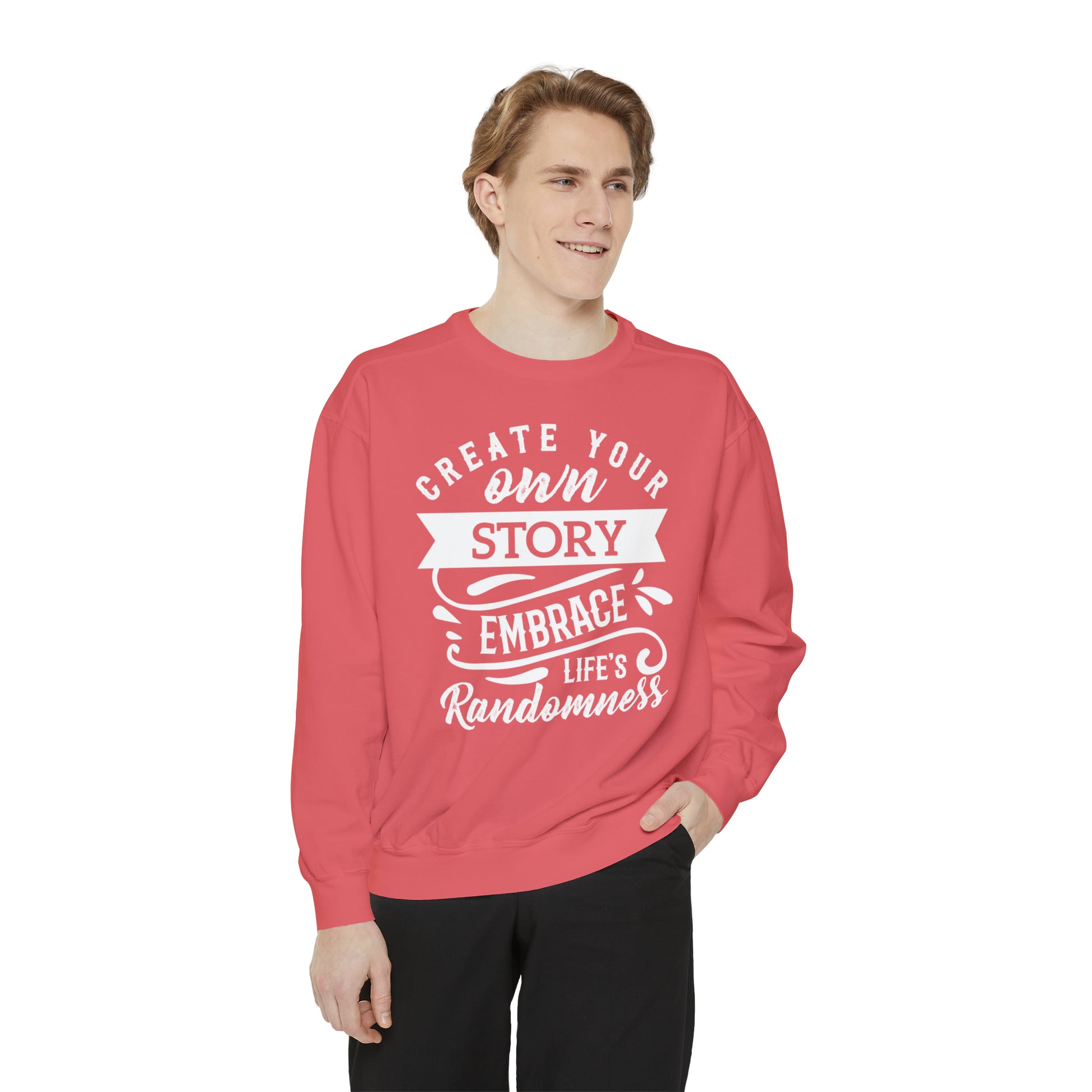 Create Your Own Story Embrace, Life's Randomness - Unisex Garment-Dyed Sweatshirt