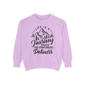 Life Is A Journey Enjoy, The Spontaneous Detours - Unisex Garment-Dyed Sweatshirt