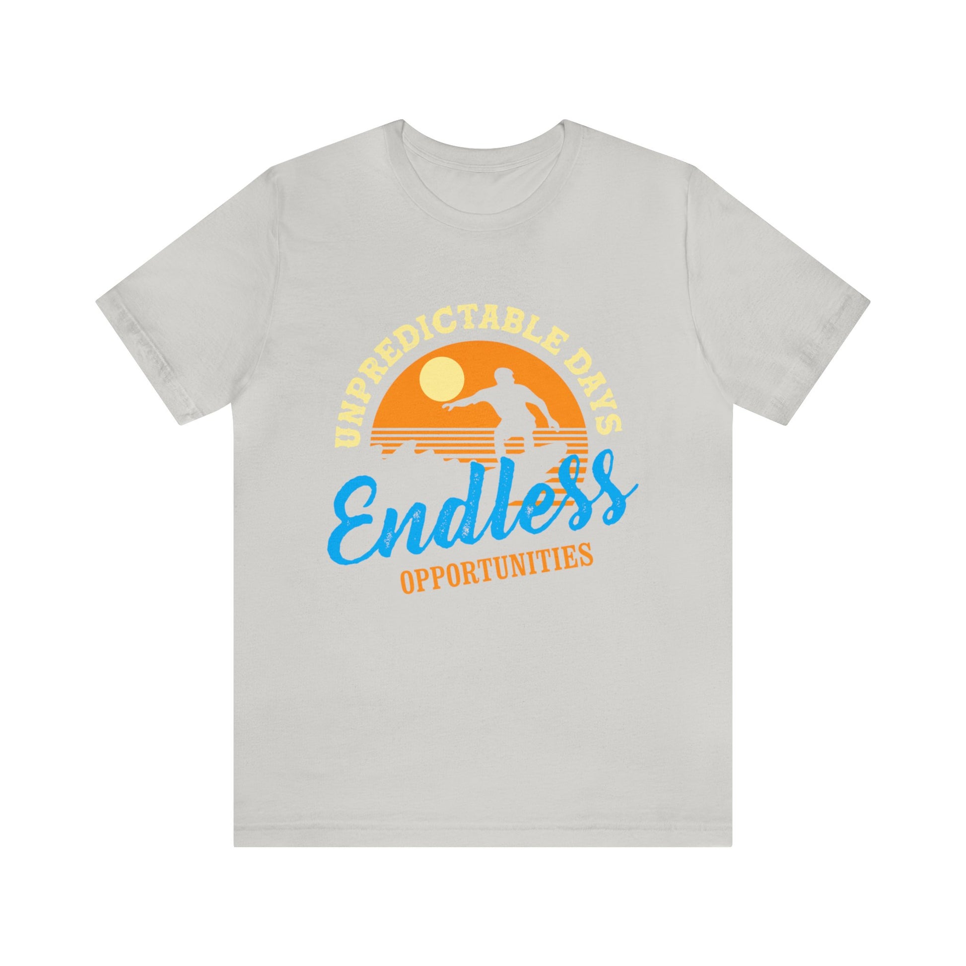 Unpredictable Days, Endless opportunities - Unisex Tee