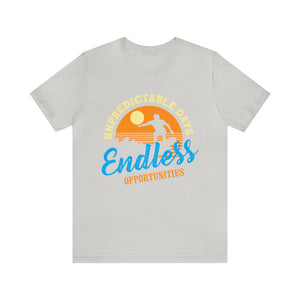 Unpredictable Days, Endless opportunities - Unisex Tee