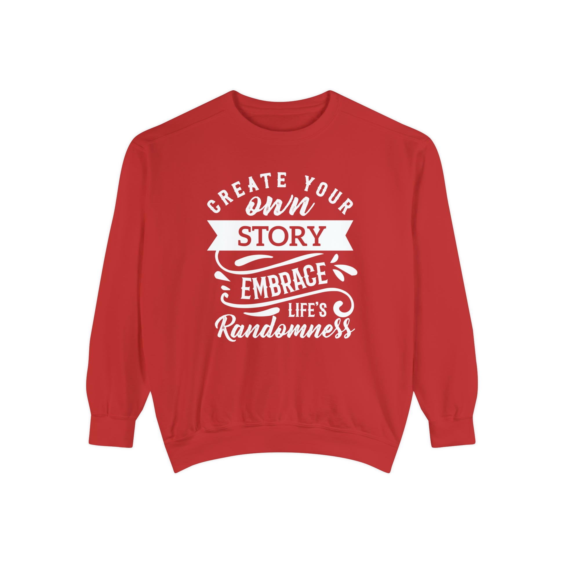 Create Your Own Story Embrace, Life's Randomness - Unisex Garment-Dyed Sweatshirt