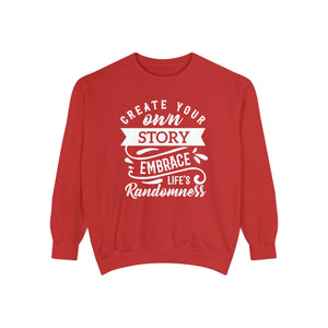 Create Your Own Story Embrace, Life's Randomness - Unisex Garment-Dyed Sweatshirt