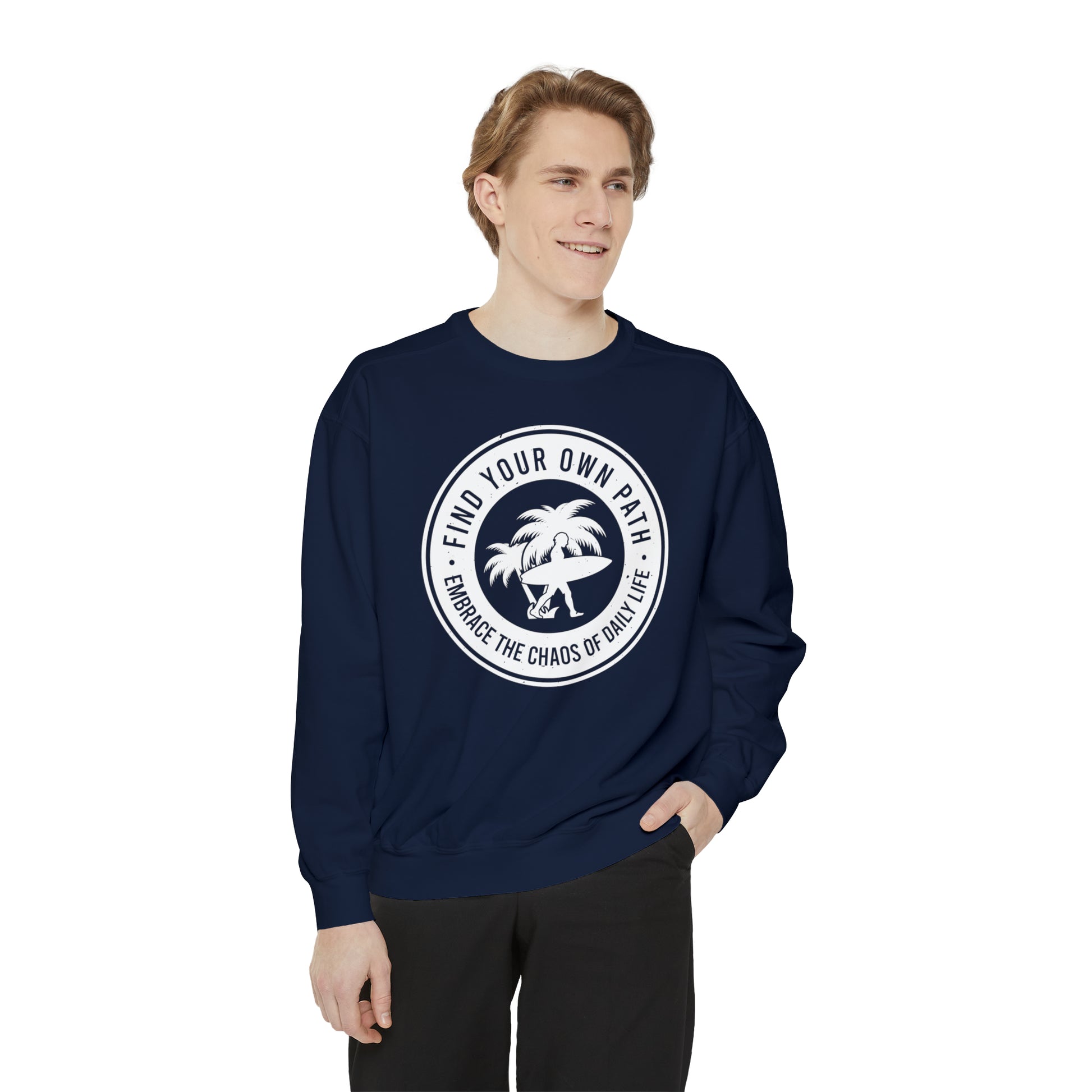 Find Your Own Path, Embrace the Chaos Of life - Unisex Garment-Dyed Sweatshirt