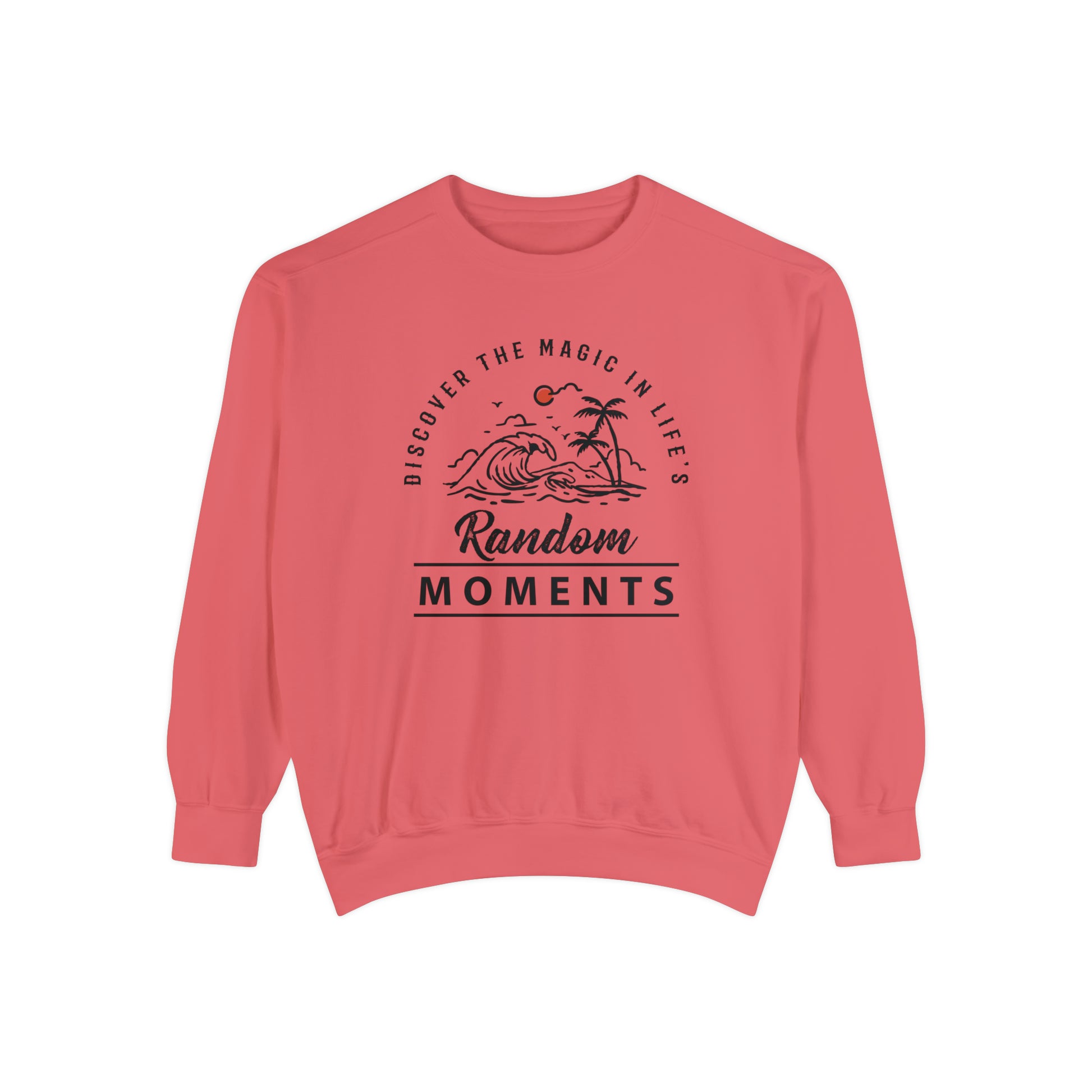 Discover The Magic In Life's Random Moments - Unisex Garment-Dyed Sweatshirt