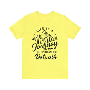 Life Is A Journey Enjoy, The Spontaneous Detours - Unisex Tee