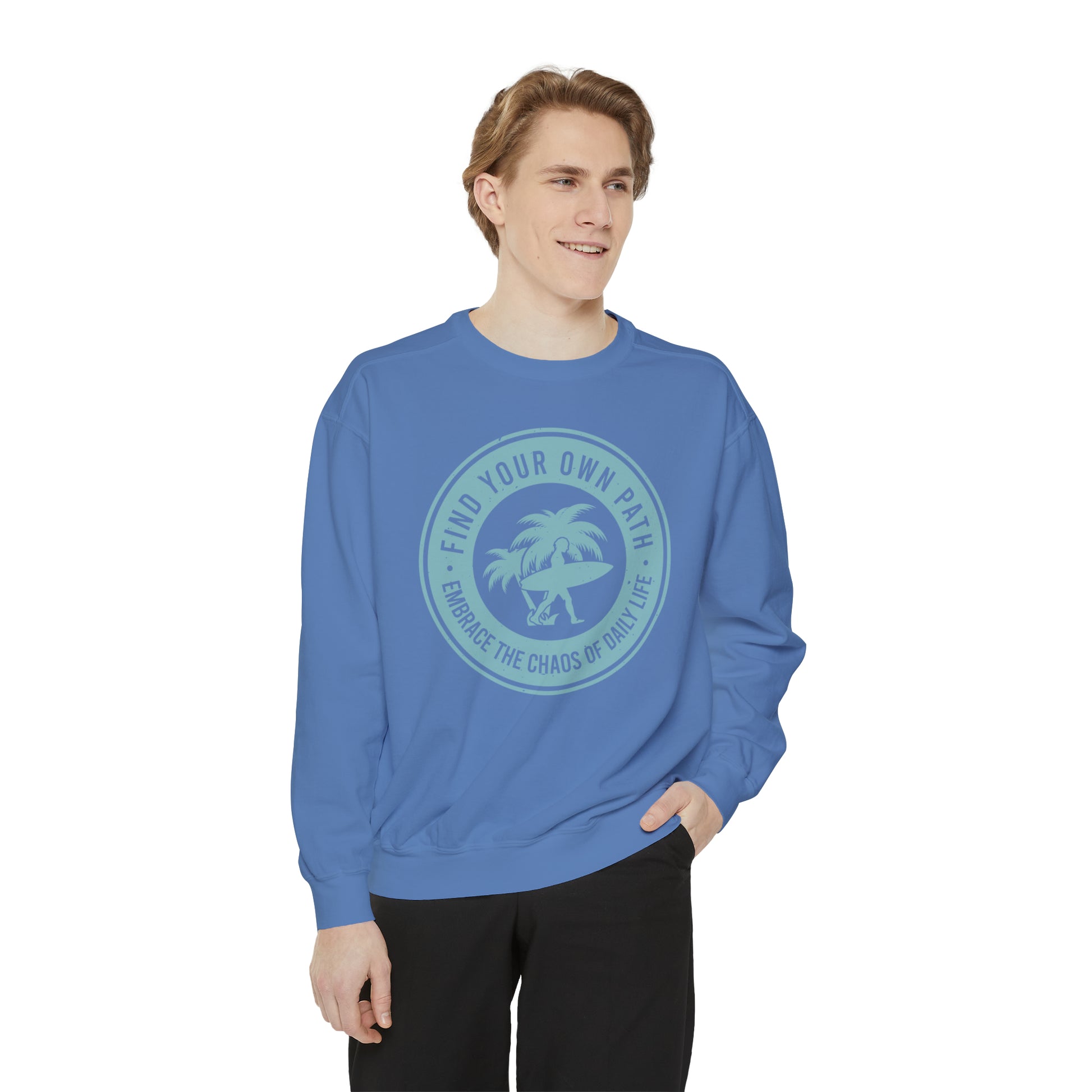 Find Your Own Path, Embrace the Chaos Of life - Unisex Garment-Dyed Sweatshirt
