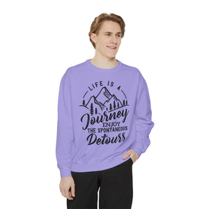 Life Is A Journey Enjoy, The Spontaneous Detours - Unisex Garment-Dyed Sweatshirt