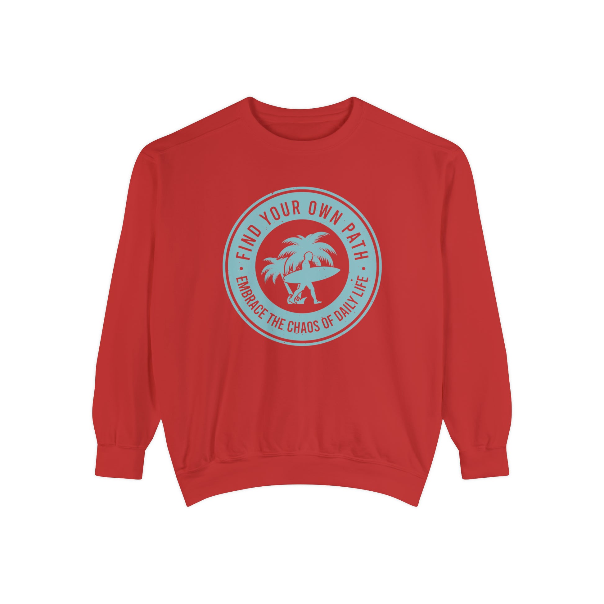 Find Your Own Path, Embrace the Chaos Of life - Unisex Garment-Dyed Sweatshirt