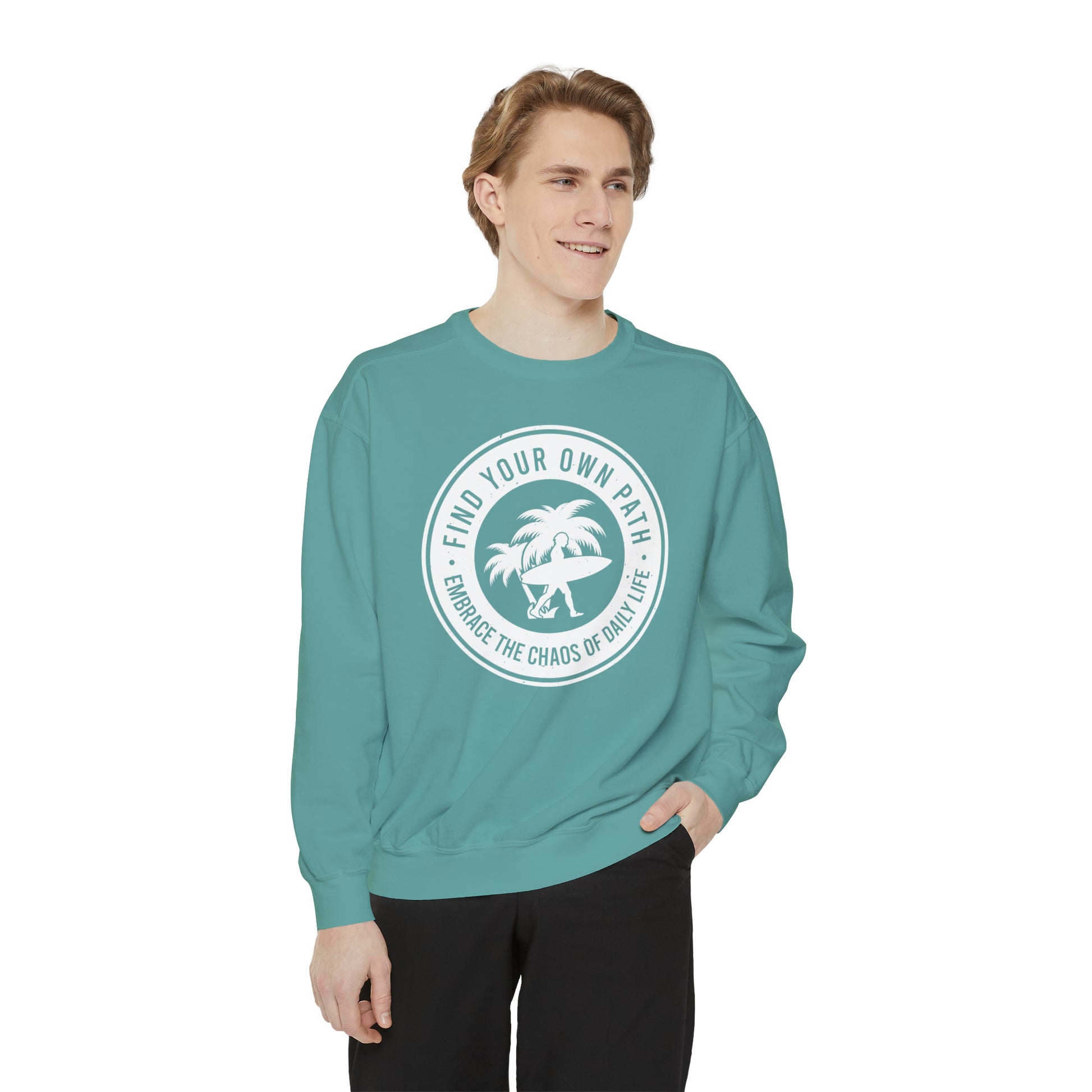 Find Your Own Path, Embrace the Chaos Of life - Unisex Garment-Dyed Sweatshirt