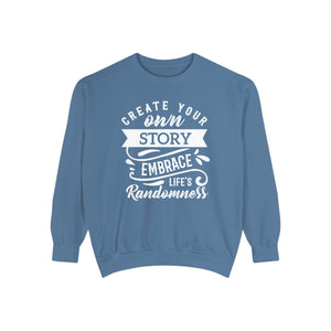 Create Your Own Story Embrace, Life's Randomness - Unisex Garment-Dyed Sweatshirt