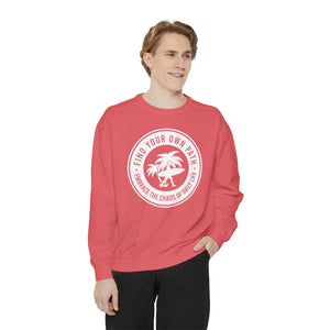 Find Your Own Path, Embrace the Chaos Of life - Unisex Garment-Dyed Sweatshirt