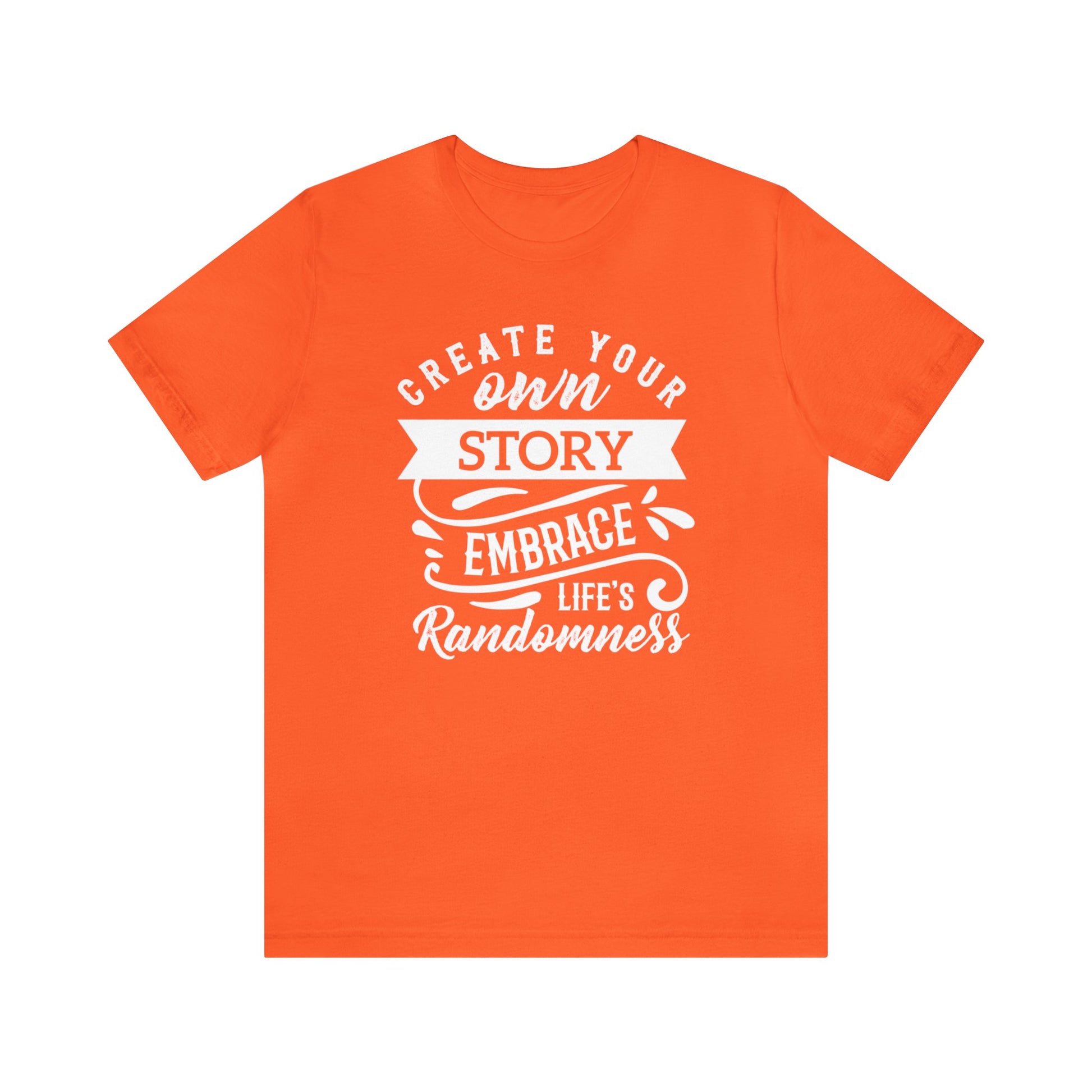 Create Your Own Story Embrace, Life's Randomness - Unisex Tee