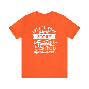 Create Your Own Story Embrace, Life's Randomness - Unisex Tee