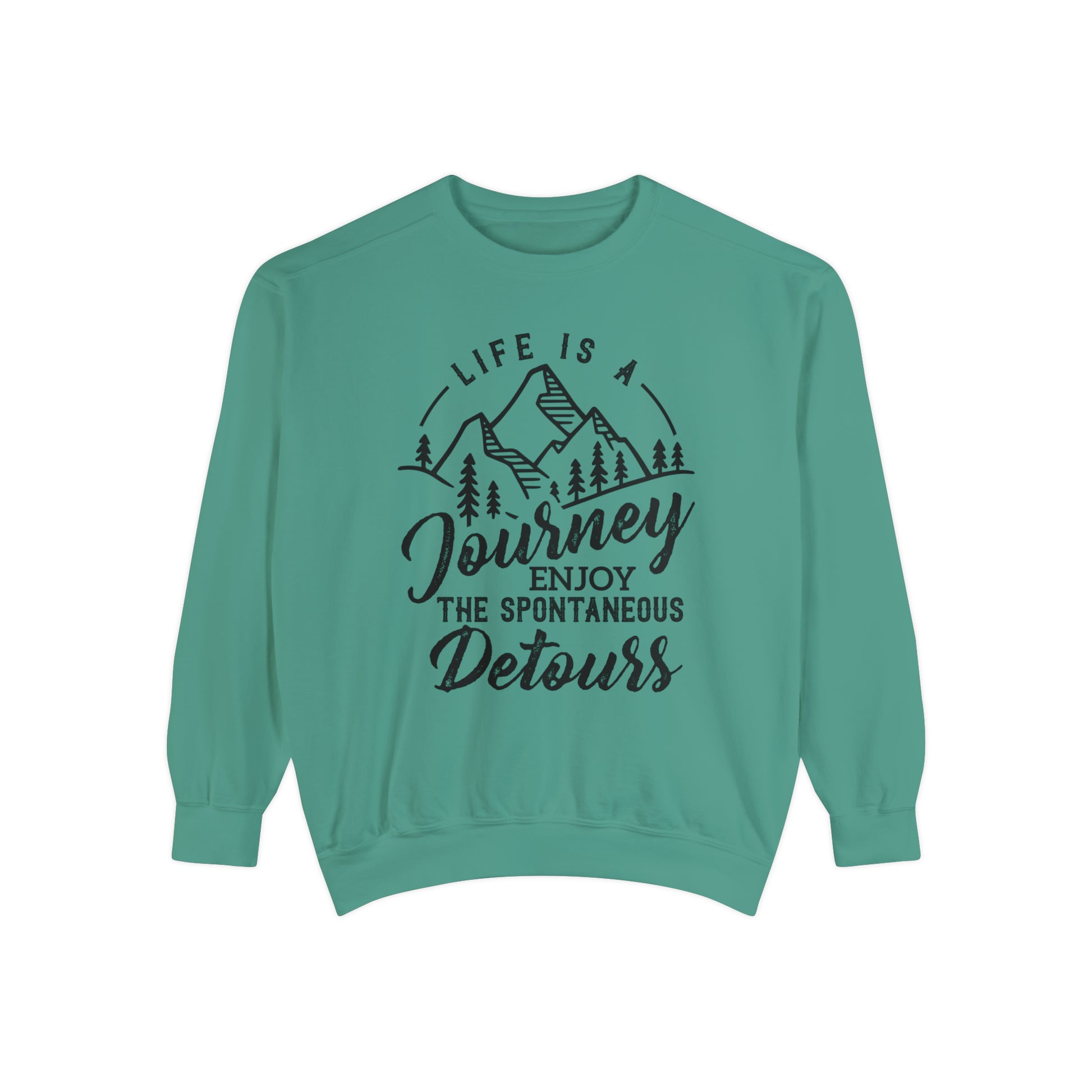 Life Is A Journey Enjoy, The Spontaneous Detours - Unisex Garment-Dyed Sweatshirt