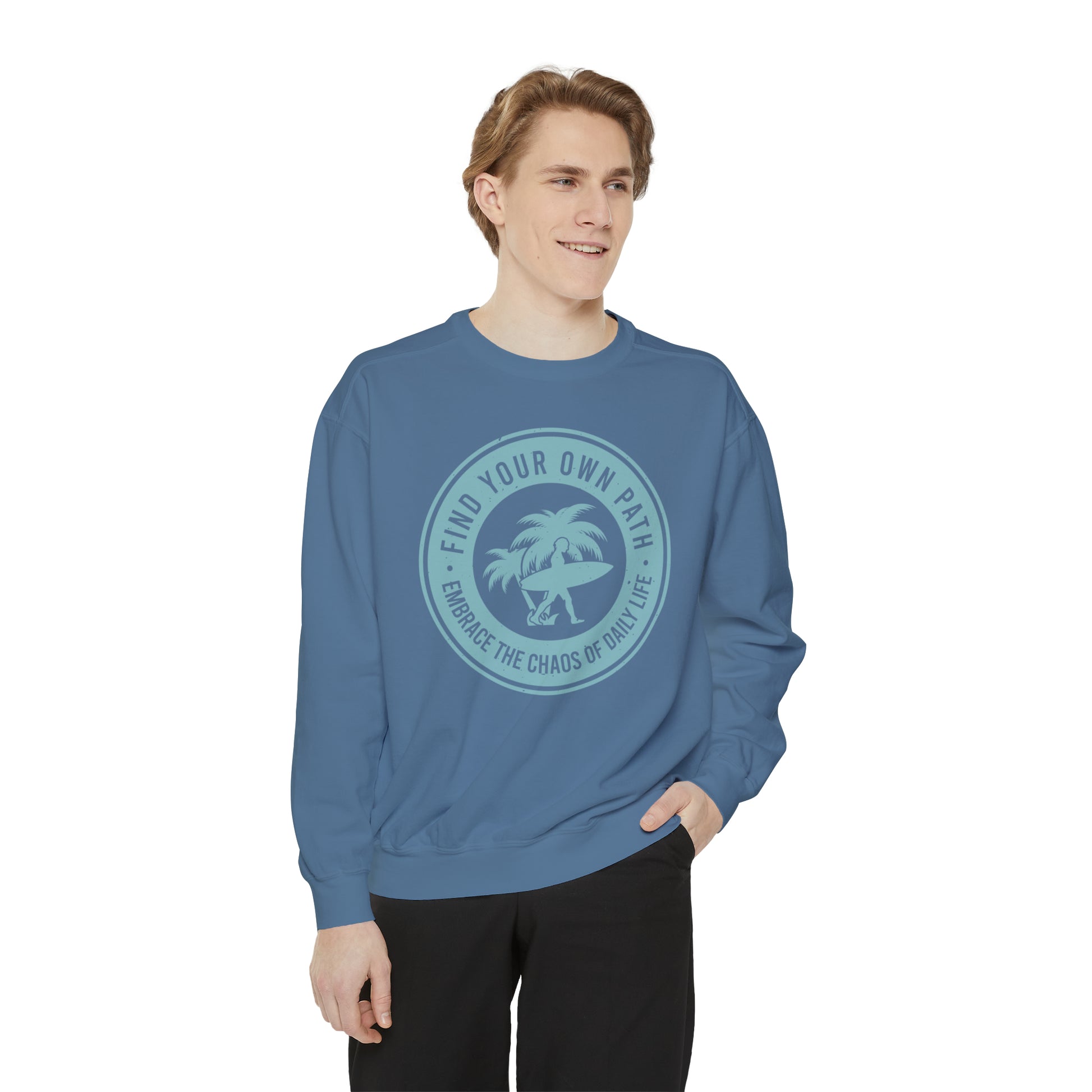 Find Your Own Path, Embrace the Chaos Of life - Unisex Garment-Dyed Sweatshirt