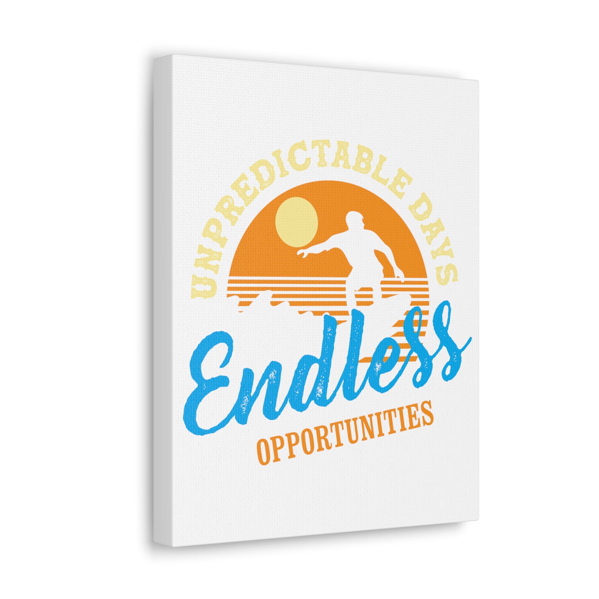 Unpredictable Days, Endless opportunities - Canvas