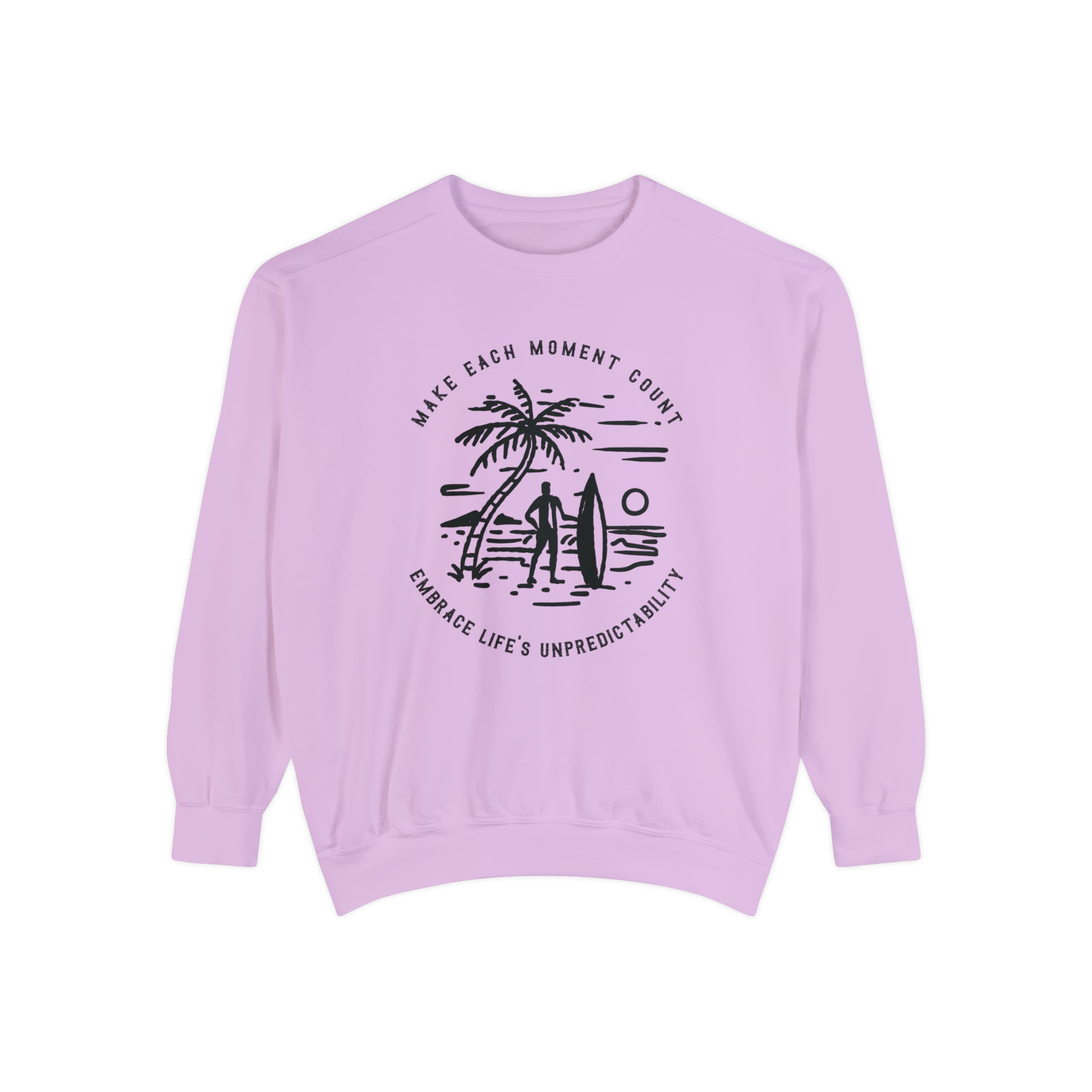 Make Each Moment Count, Embrace Life's Unpredictability  - Unisex Garment-Dyed Sweatshirt