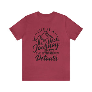 Life Is A Journey Enjoy, The Spontaneous Detours - Unisex Tee